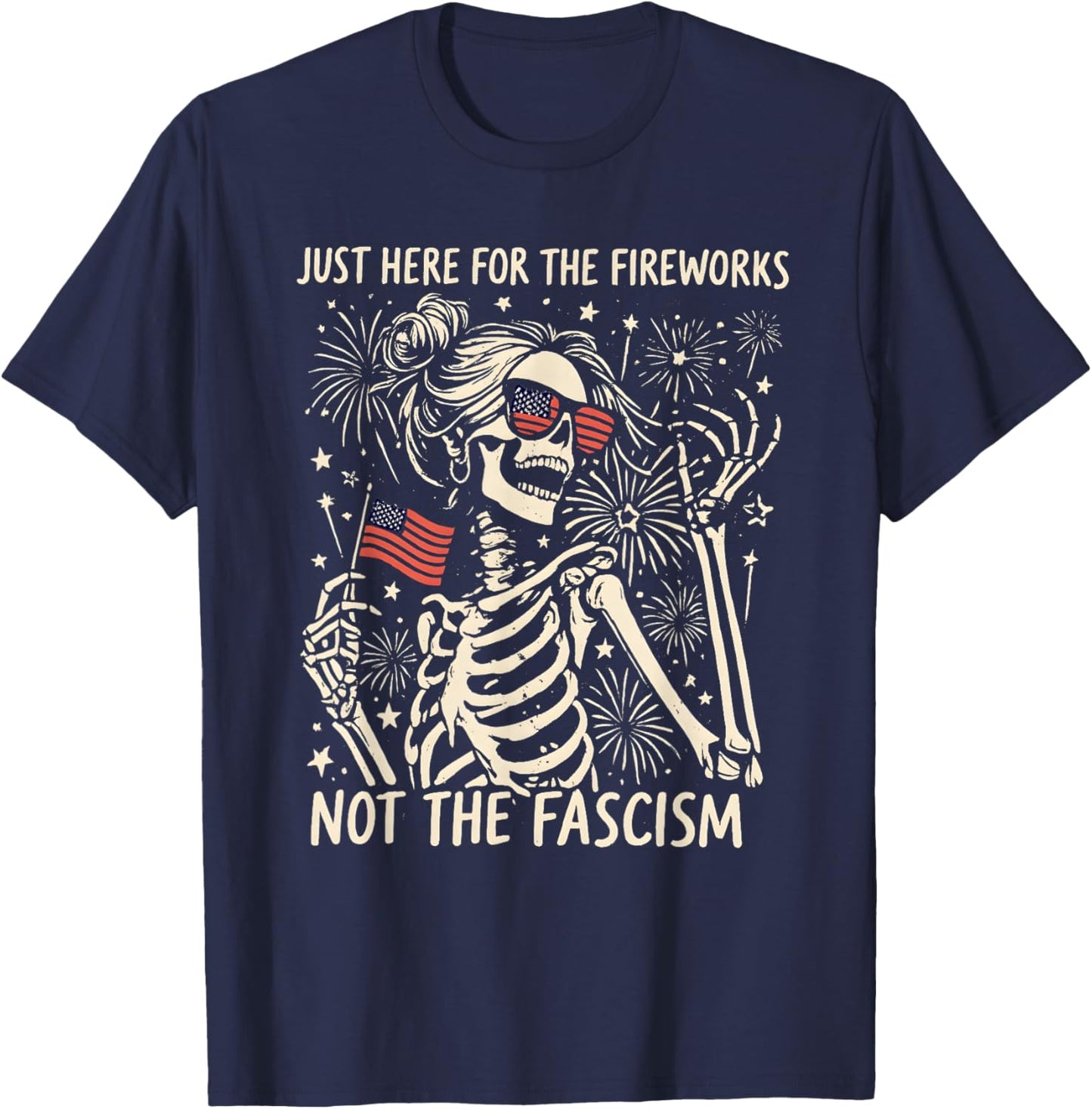 Funny Skeleton Just Here for The Fireworks Not The Fascism T-Shirt - T-Shirt | Navy