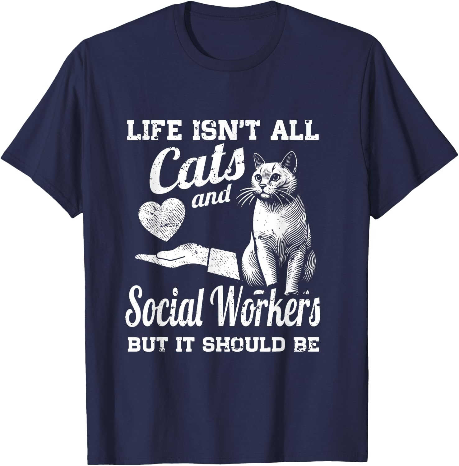 Life Isn't All Cats And Social Worker But It Should Be T-Shirt - T-Shirt | Navy