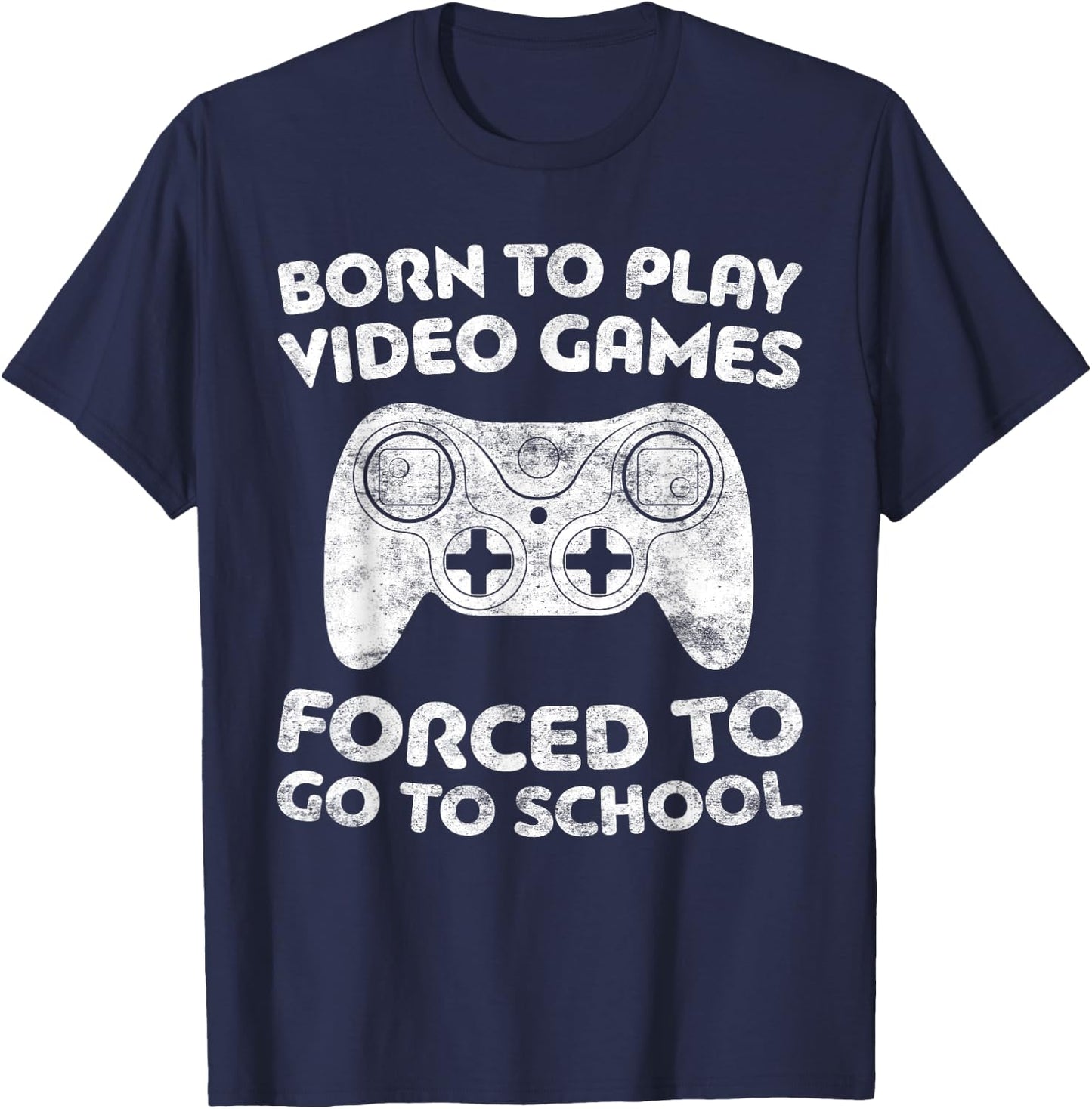 Born To Play Video Games Forced To Go To School T-Shirt - T-Shirt | Navy