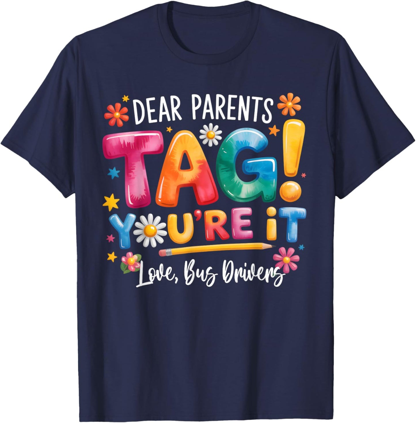 Dear Parents Tag You're It Love Bus Drivers Last Day T-Shirt - T-Shirt | Navy