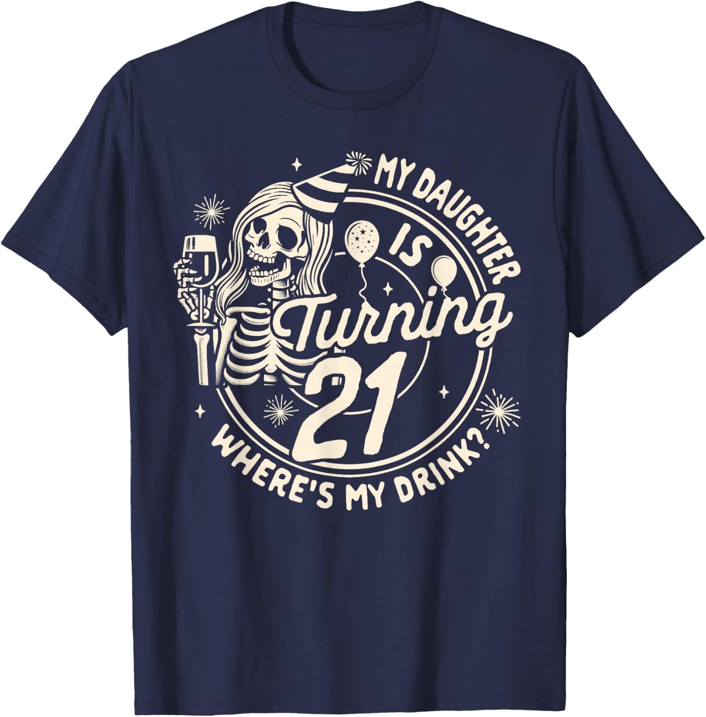 Mom 21st Birthday My Daughter Is Turning 21 Where's My Drink T-Shirt - T-Shirt | Navy