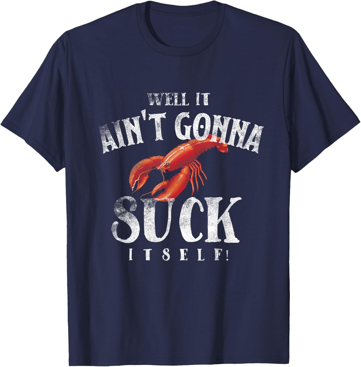 Well It Ain't Gonna Suck Itself Funny King Crawfish T-Shirt - T-Shirt | Navy
