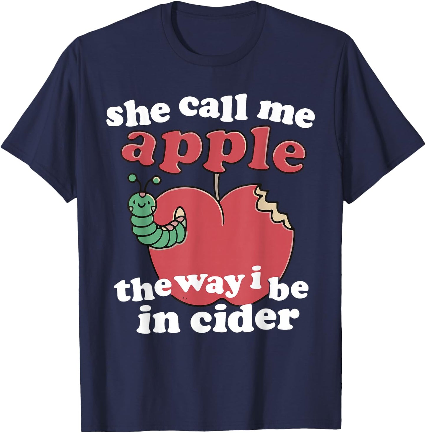 Funny Humor She Call Me Apple The Way I Be In Cider T-Shirt - T-Shirt | Navy