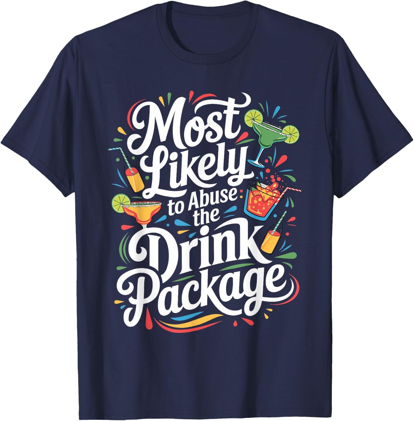 Most Likely to Abuse the Drink Package - Fun Cruise Party T-Shirt - T-Shirt | Navy