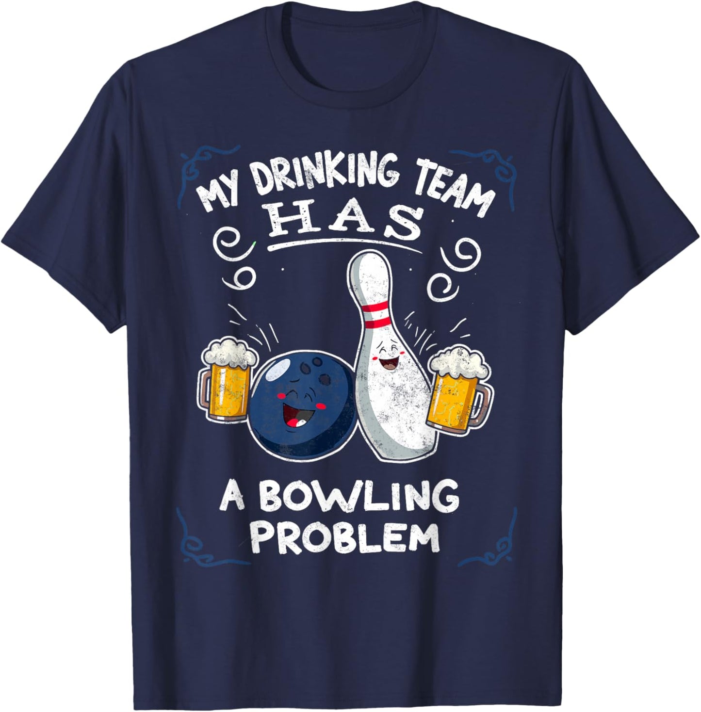 My Drinking Team Has A Bowling Problem Team Bowlers Joke T-Shirt - T-Shirt | Navy