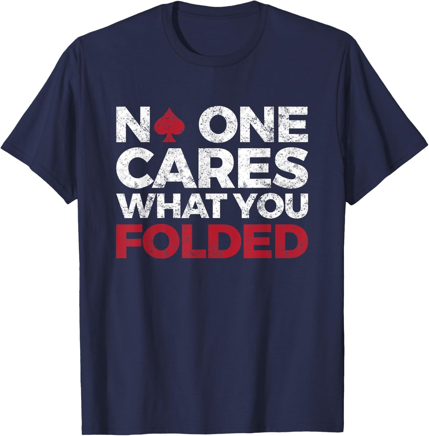 No One Cares What You Folded, Funny Poker T-Shirt - T-Shirt | Navy