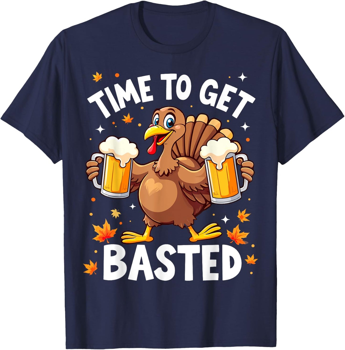 Time To Get Basted Funny Beer Thanksgiving Turkey T-Shirt - T-Shirt | Navy
