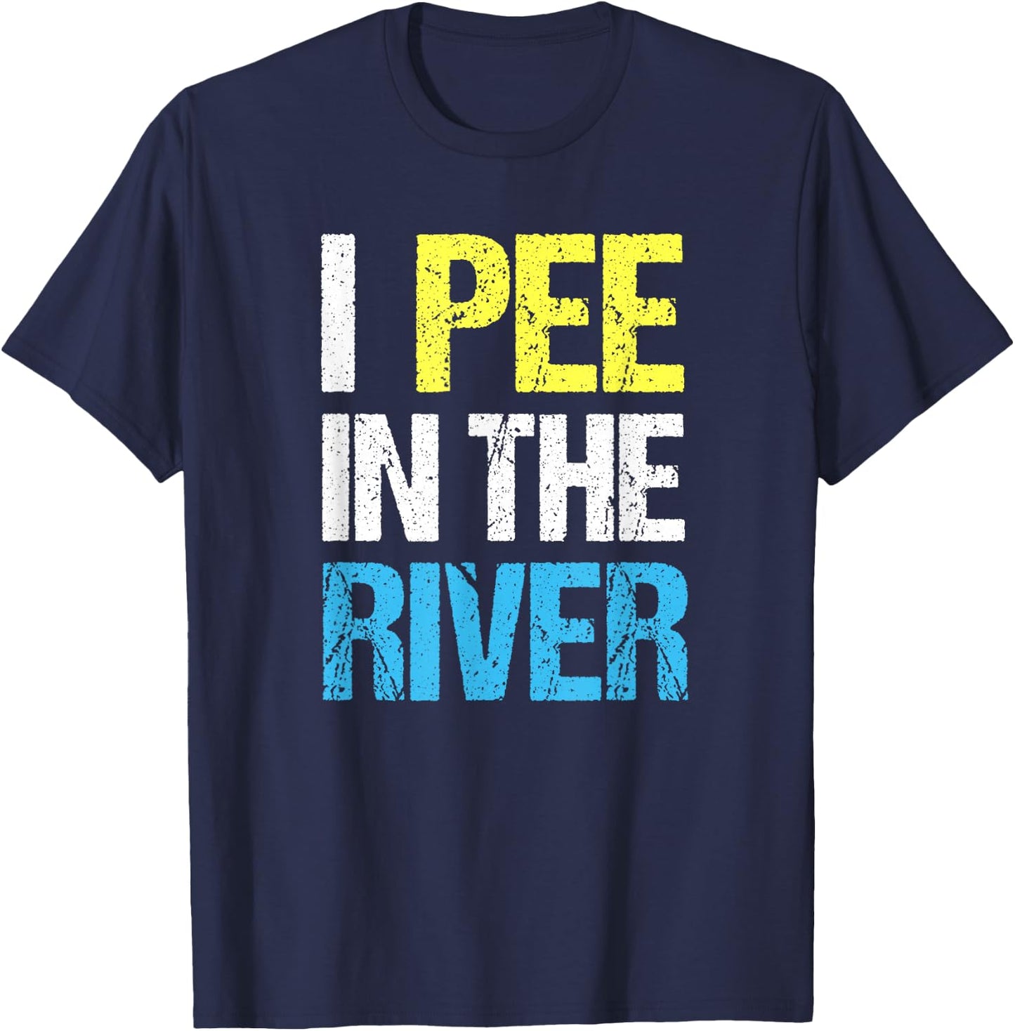 I Pee In The River Funny Summer T-Shirt - T-Shirt | Navy