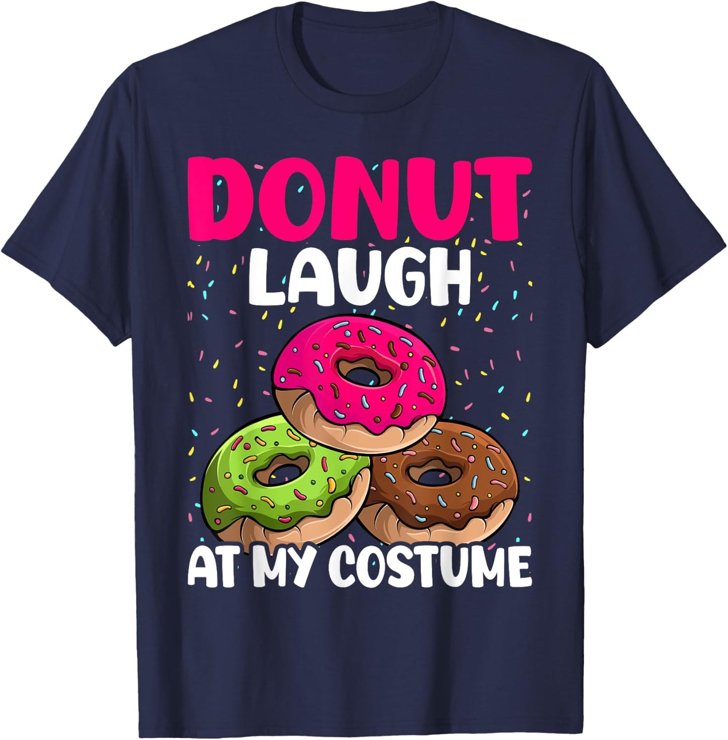 Donut Laugh At My Costume Dessert Foodie Halloween Party T-Shirt - T-Shirt | Navy