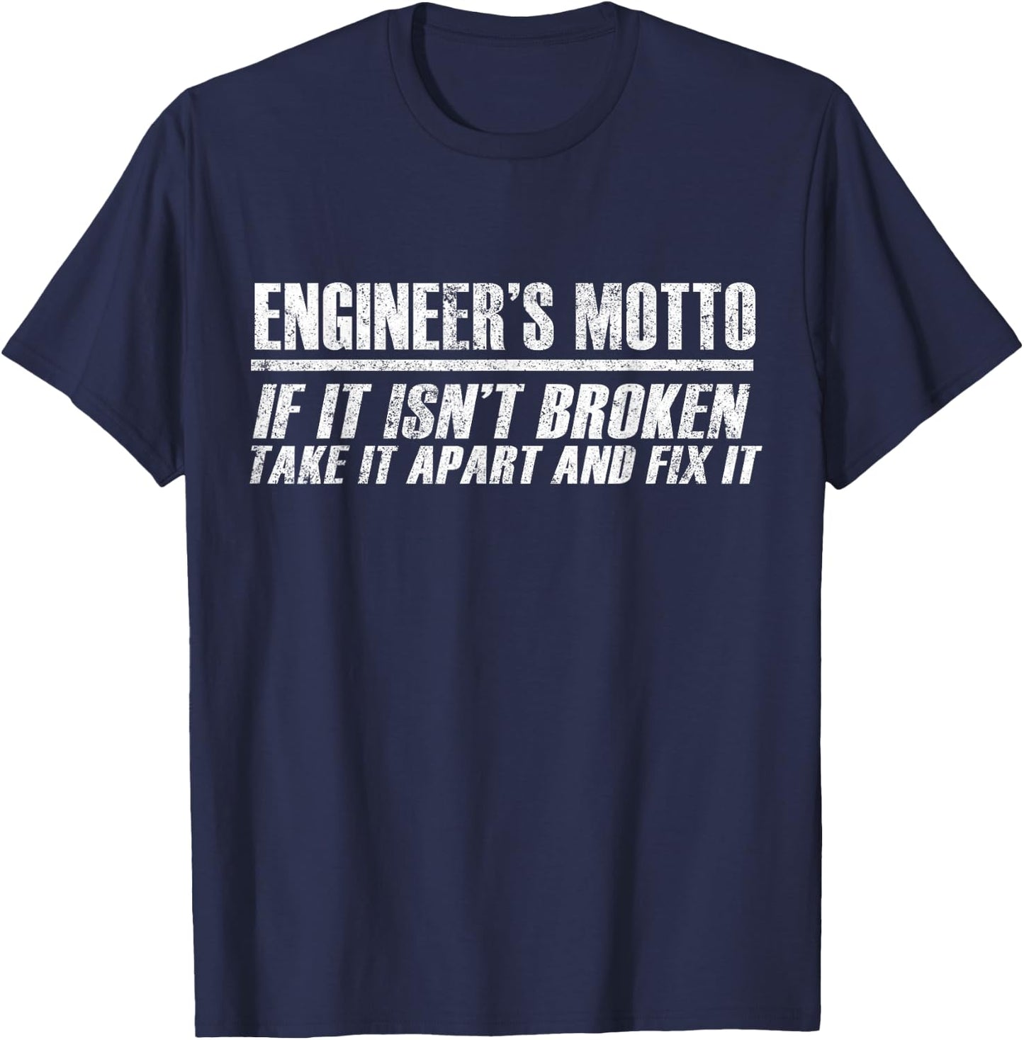 Engineer Funny - Engineer's Motto If It Isn't Broken T-Shirt - T-Shirt | Navy
