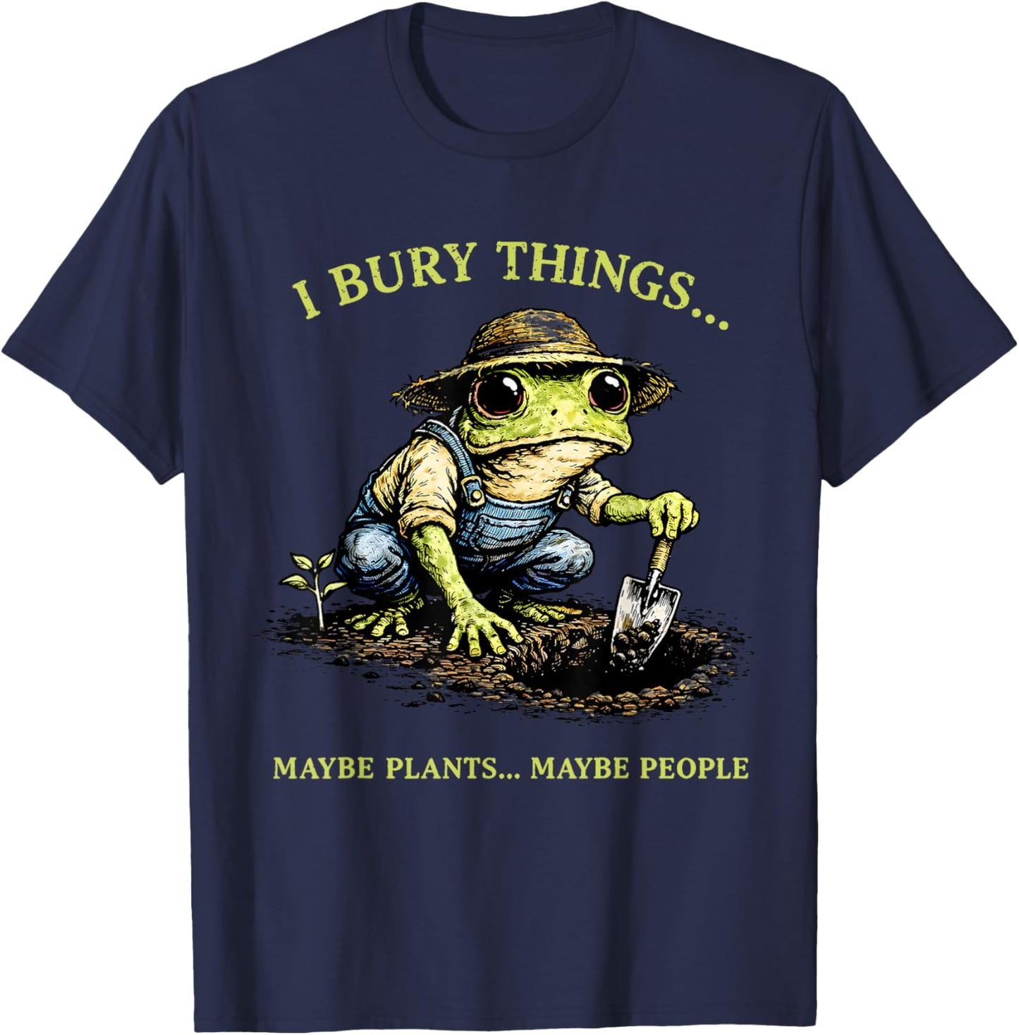 I Bury Things Maybe Plants Maybe People Funny Frog Meme T-Shirt - T-Shirt | Navy