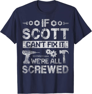 If Scott Can't Fix it We're All Screwed Funny Fathers Gift T-Shirt - T-Shirt | Navy