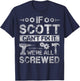 If Scott Can't Fix it We're All Screwed Funny Fathers Gift T-Shirt - T-Shirt | Navy