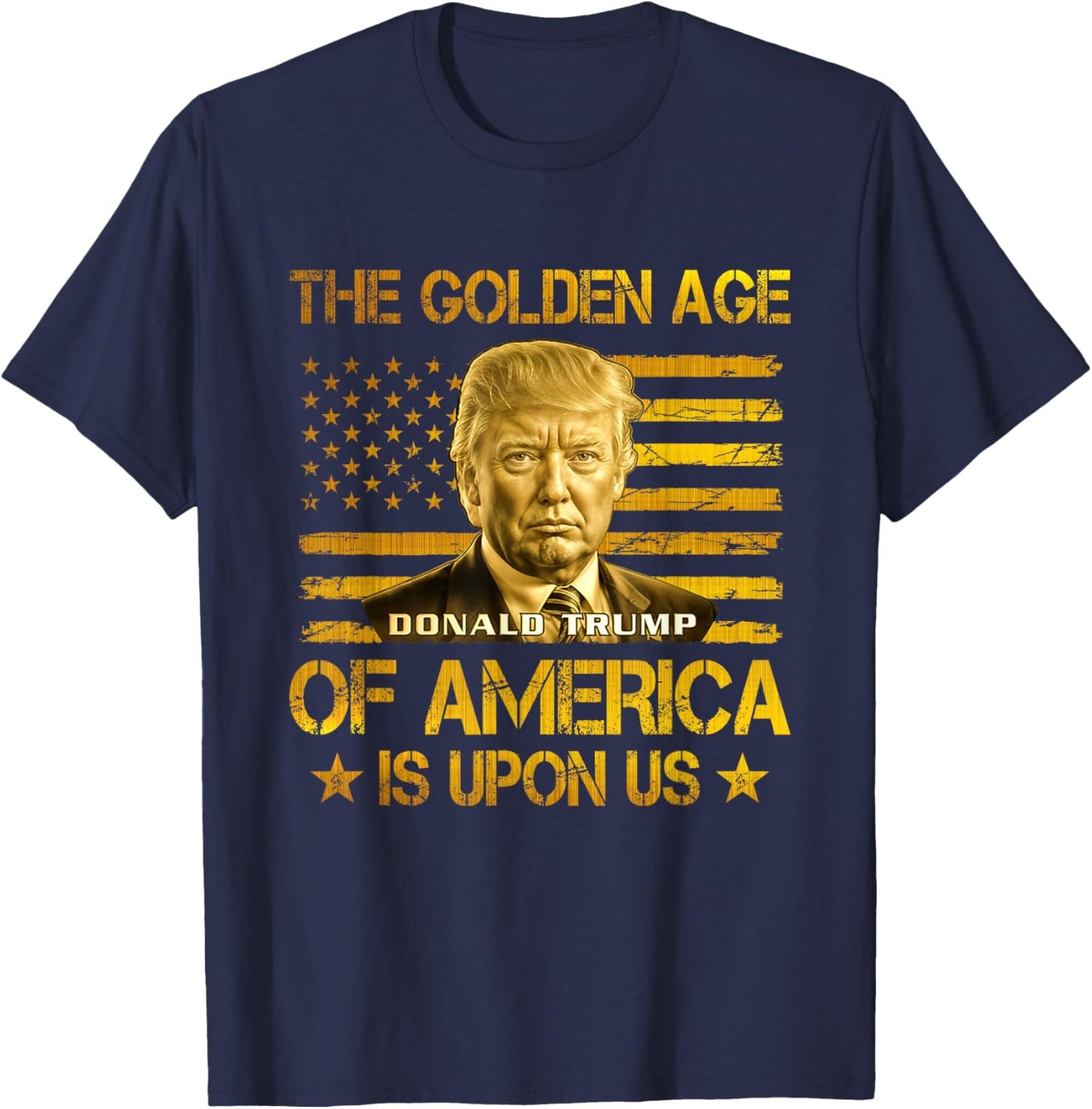 The Golden Age Of America Is Upon Us Funny Trump Gold T-Shirt - T-Shirt | Navy