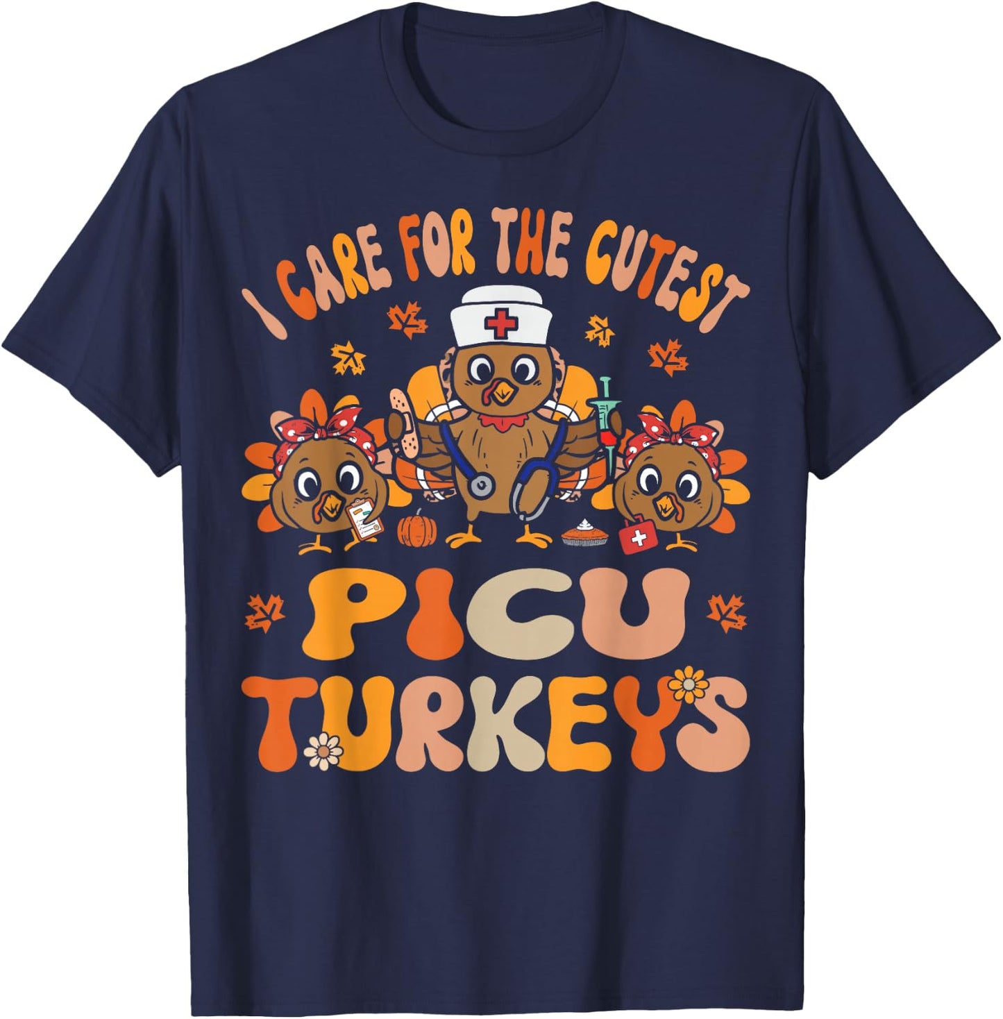I Care For The Cutest Turkeys Fall PICU Nurse Thanksgiving T-Shirt - T-Shirt | Navy