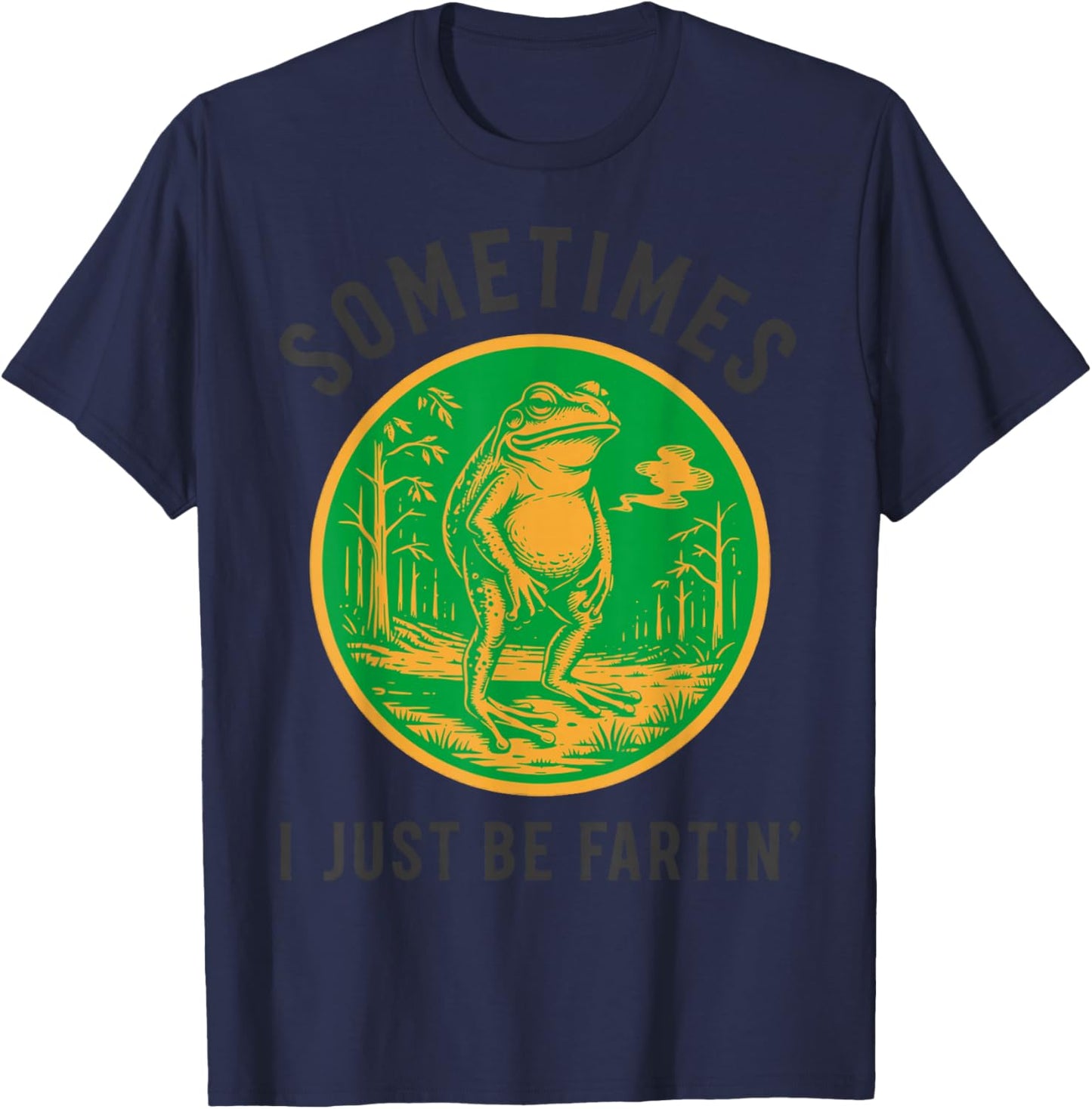 Sometimes I Just Be Fartin' Frog Funny T-Shirt - T-Shirt | Navy
