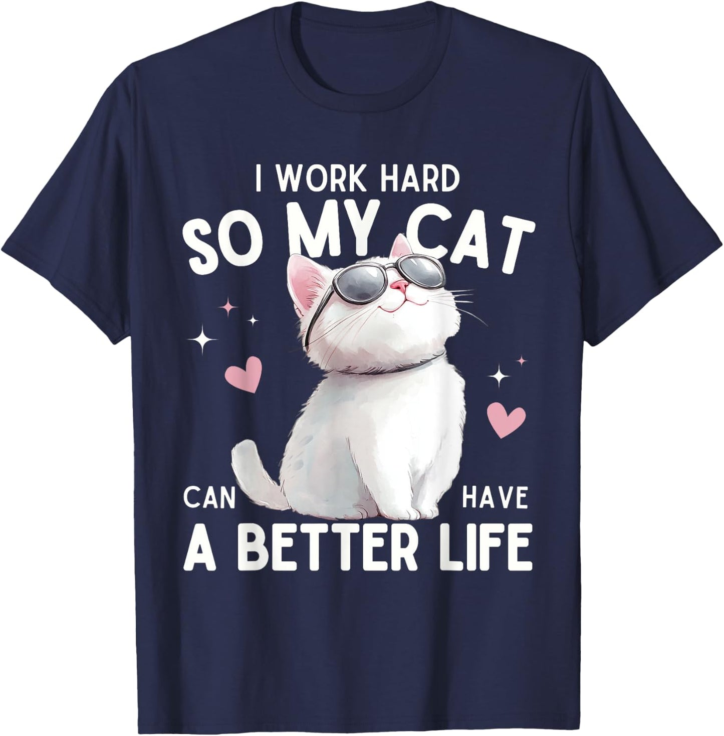I Work Hard So My Cat Can Have A Better Life Funny Cat Lover Women Kids T-Shirt - T-Shirt | Navy