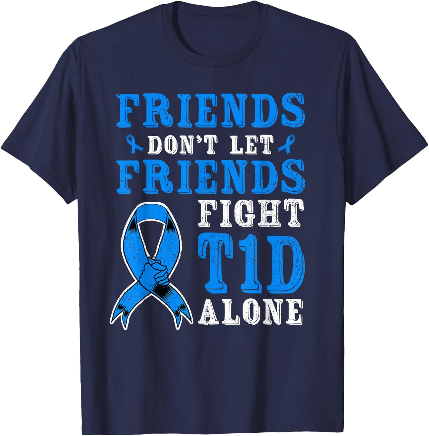Friends Don't Let Friends Fight T1D Diabetes Alone Awareness T-Shirt - T-Shirt | Navy