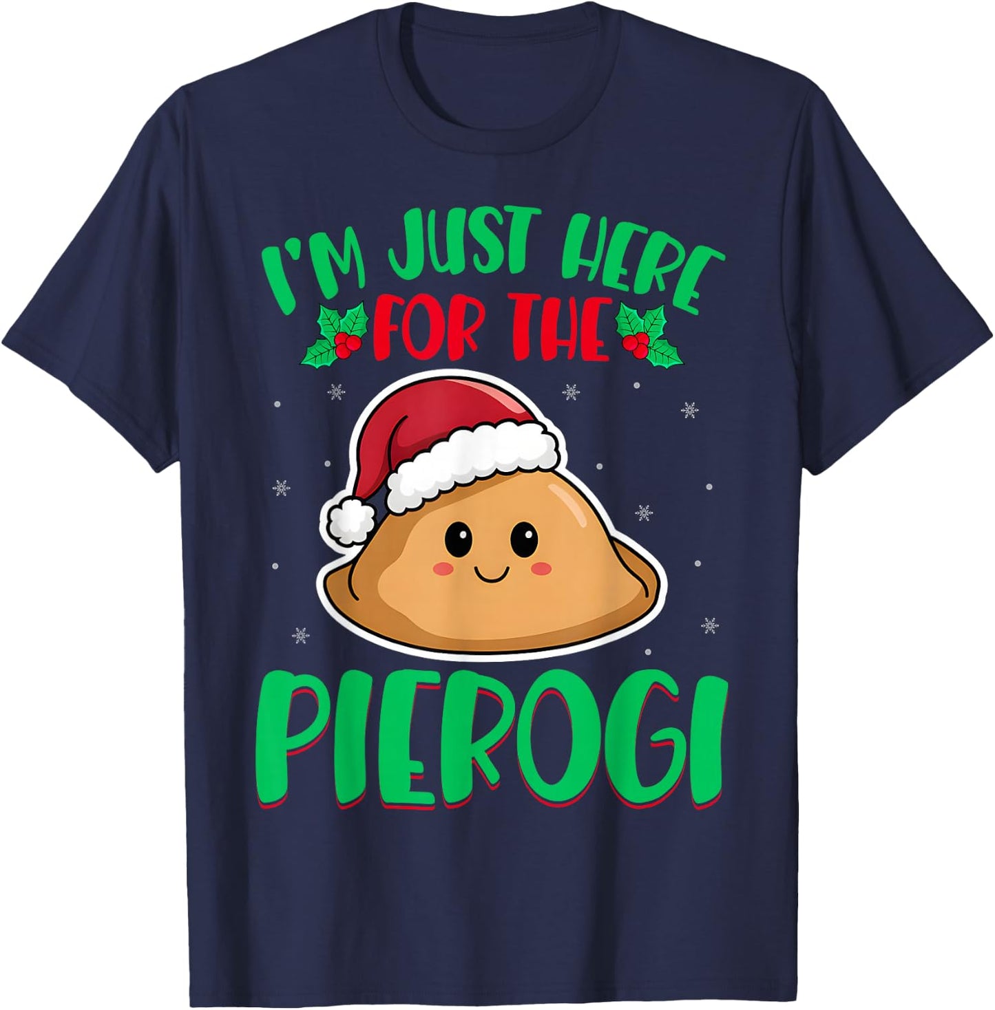 I'm Just Here For The Pierogi - Polish Pierogi Christmas T-Shirt - T-Shirt | Navy