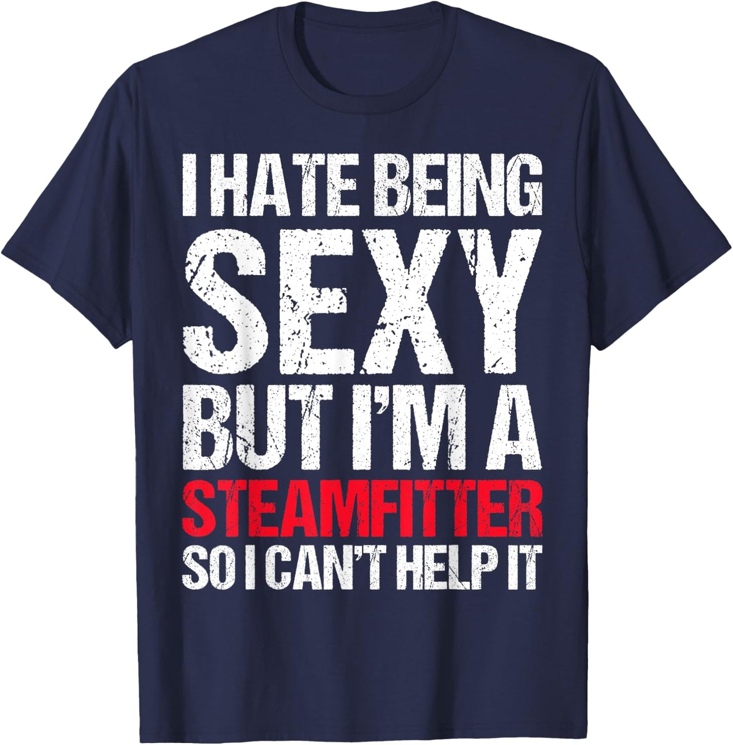 Funny Sexy Steamfitter , Guys Steam Fitter Gag Gift T-Shirt - T-Shirt | Navy