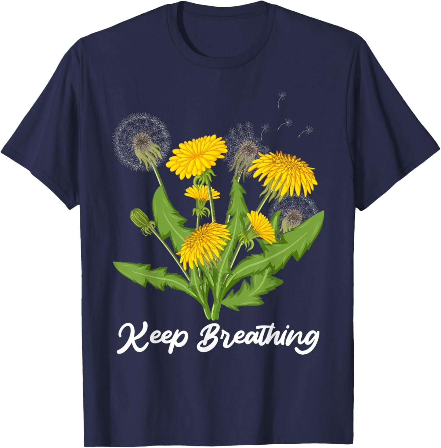 Motivation KEEP BREATHING Dandelions Funny Dandelion T-Shirt - T-Shirt | Navy