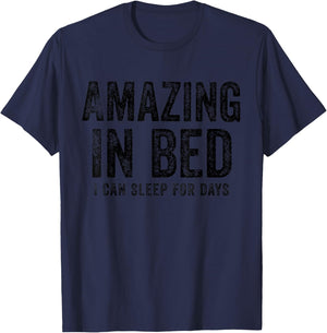 Funny Adult Humor Shirt Amazing in Bed I can sleep for Days T-Shirt - T-Shirt | Navy