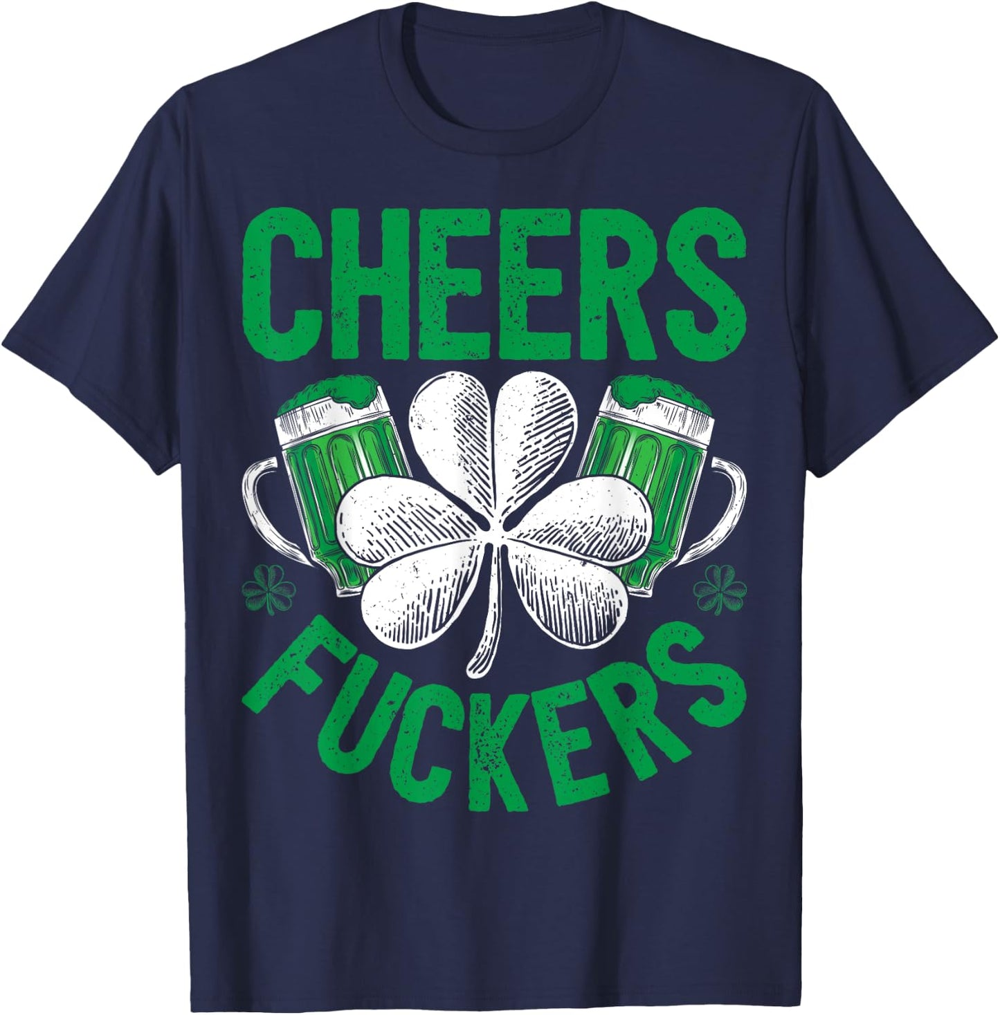 Cheers Fuckers St Patricks Day Men Women Beer Drinking Mugs T-Shirt - T-Shirt | Navy