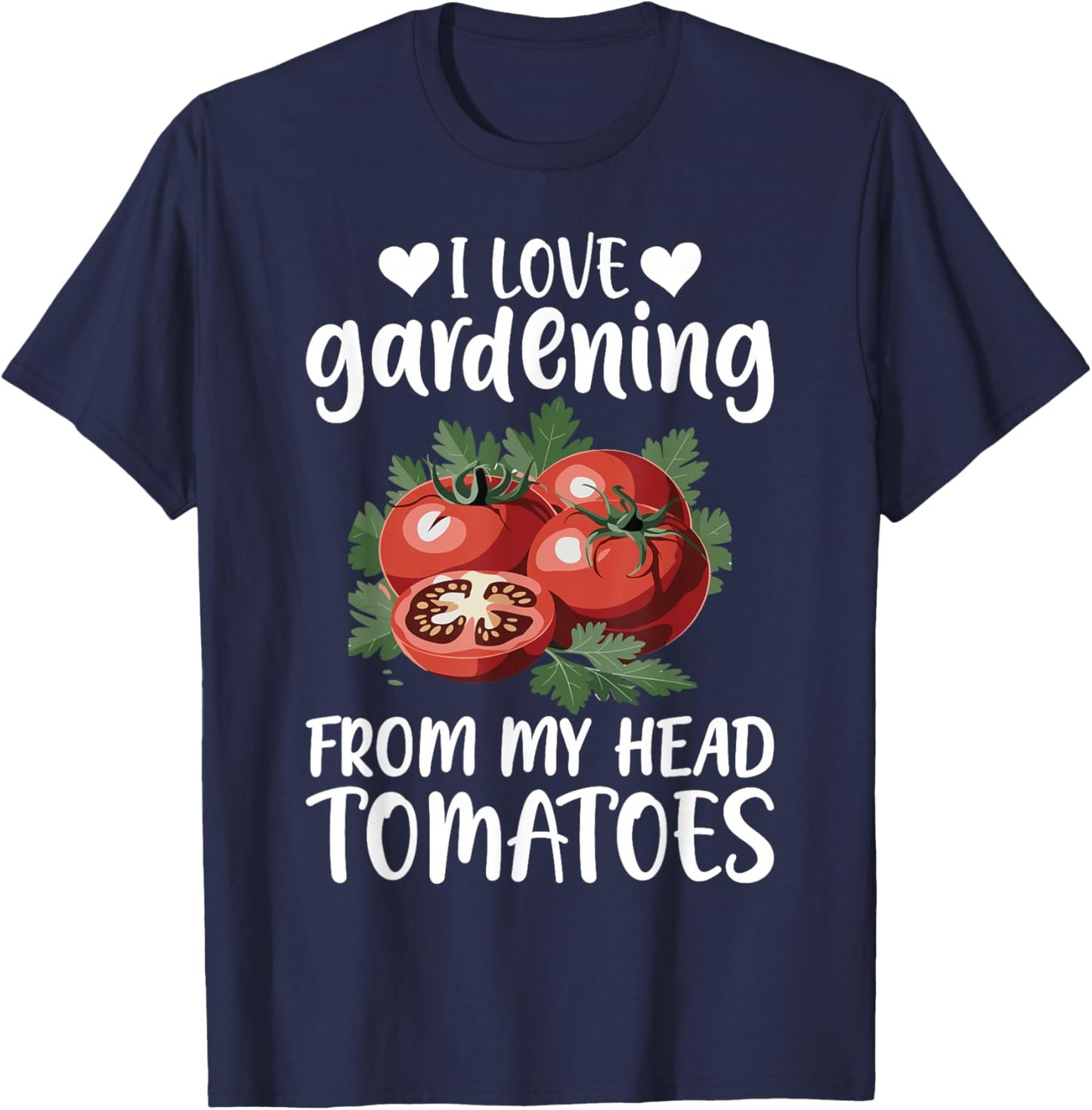 I Love Gardening from My Head Tomatoes Funny Gifts Men Women T-Shirt - T-Shirt | Navy