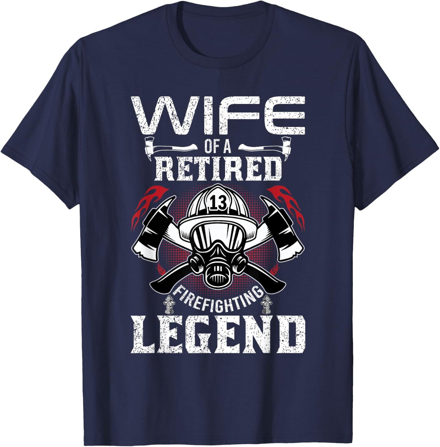 Wife Of Retired Firefighting Legend Firefighter Gift Shirt T-Shirt - T-Shirt | Navy