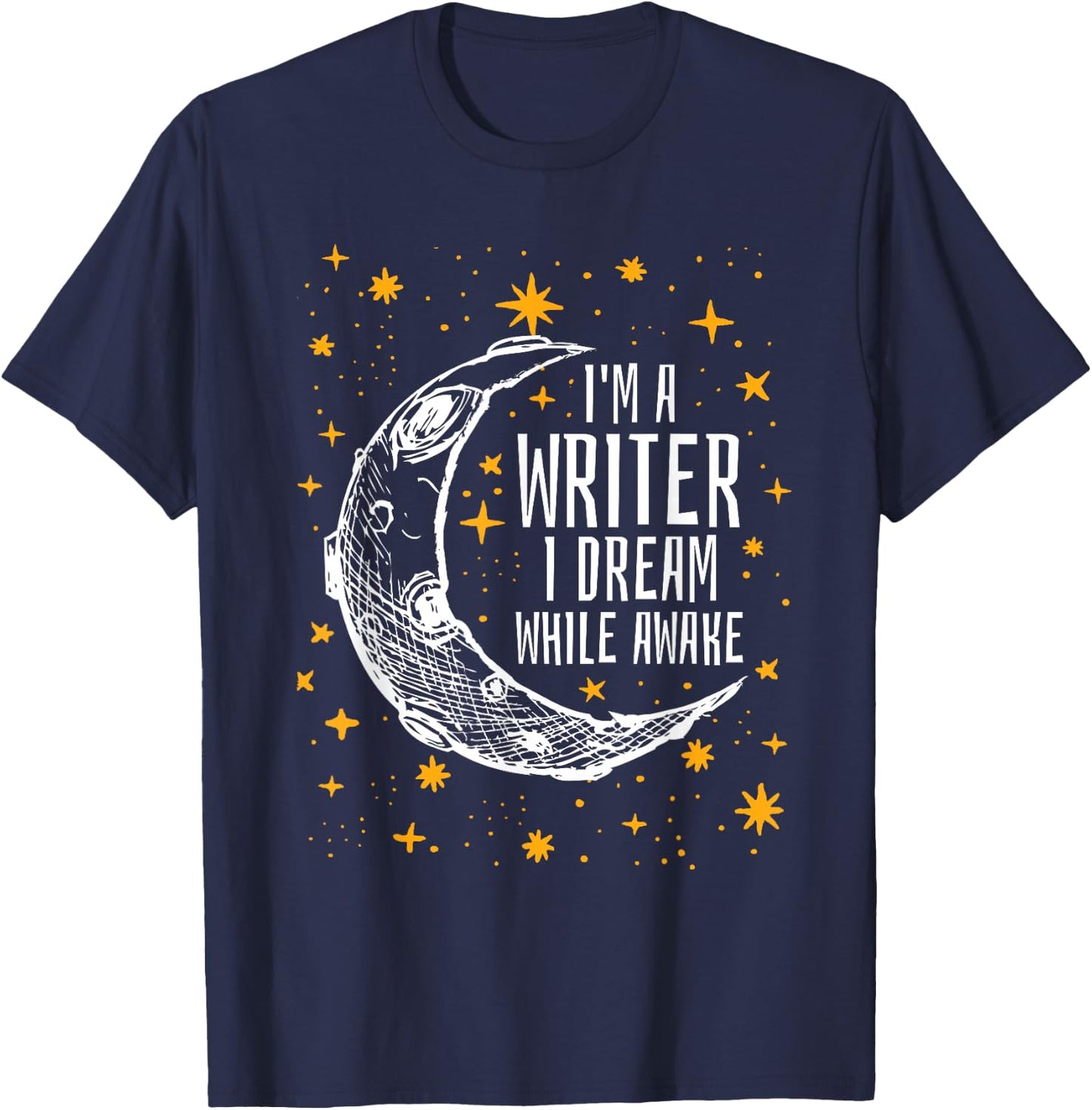 I'm a Writer I Dream While Awake Writer T Shirt Author Shirt T-Shirt - T-Shirt | Navy