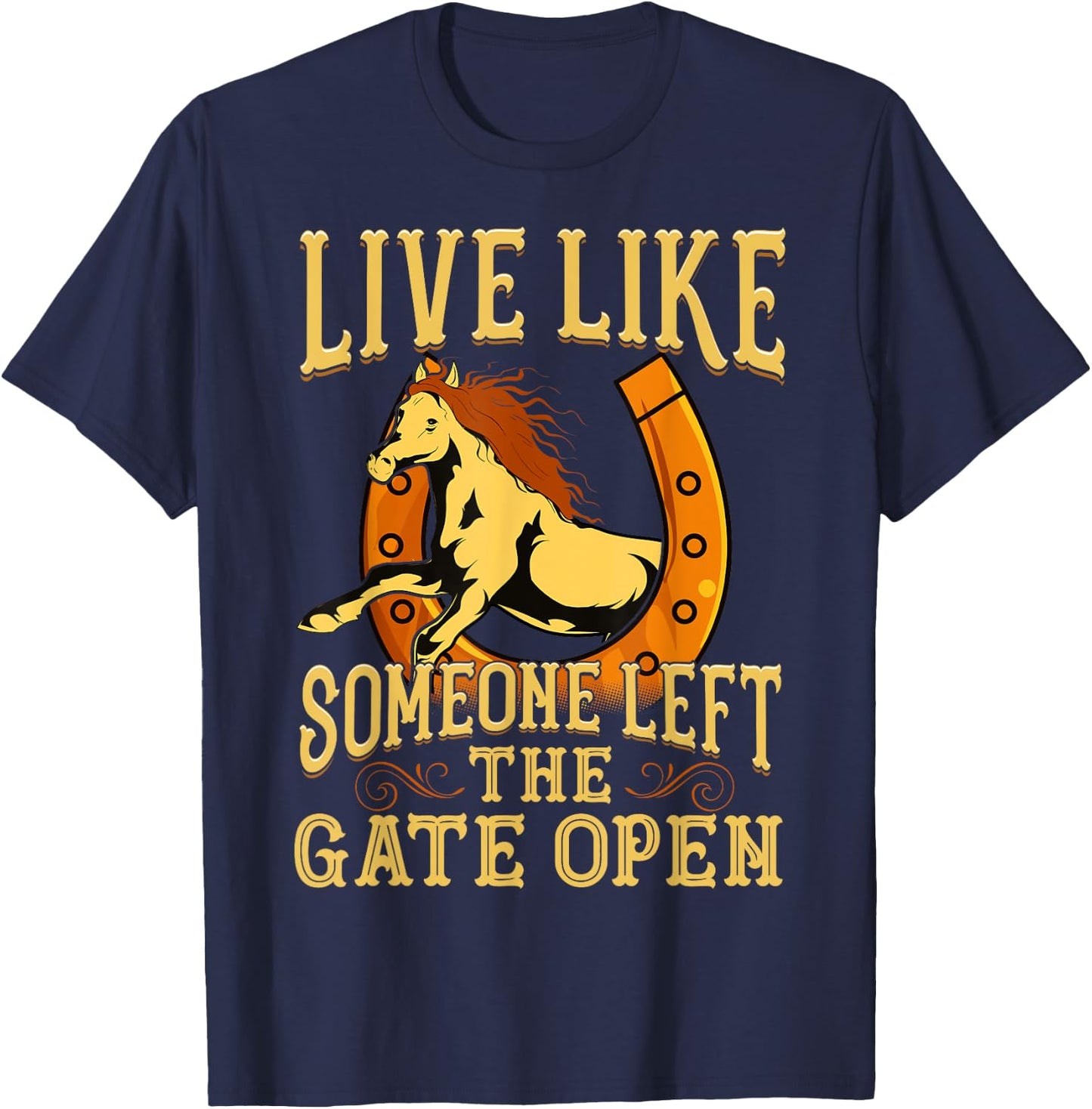 Inspiring Live Like Someone Left The Gate Open - Horse Quote T-Shirt - T-Shirt | Navy