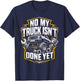 Isn't Done Yet Truck Builder Humor No My Car Isn't Done Yet T-Shirt - T-Shirt | Navy