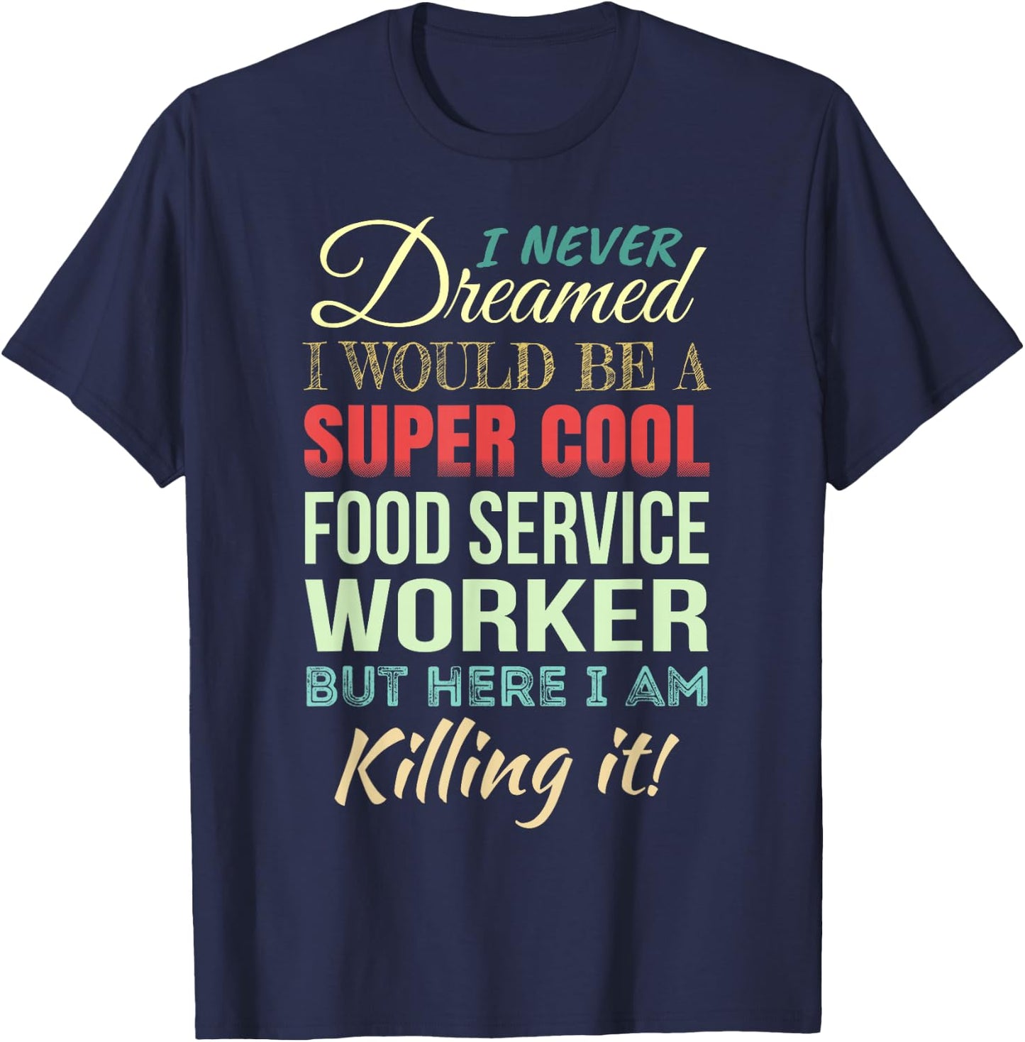 Food Service Worker Funny Gift Appreciation T-Shirt - T-Shirt | Navy