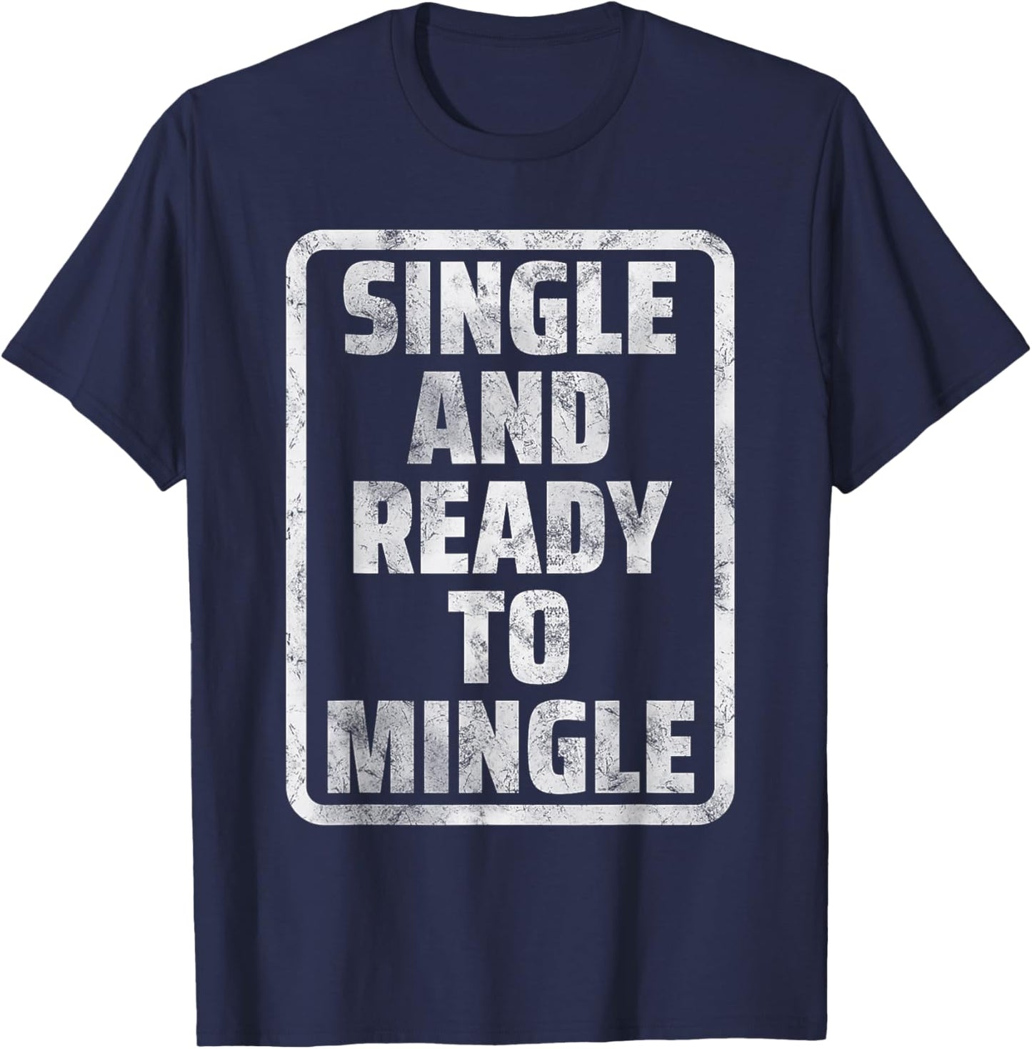 Single and Ready to Mingle Funny Dating Humor Meme T-Shirt - T-Shirt | Navy