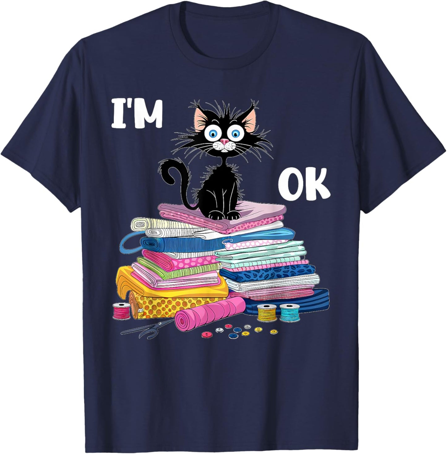 Cats I'm Ok Funny Quilting Quilter Love Cats T-Shirt - T-Shirt | Navy