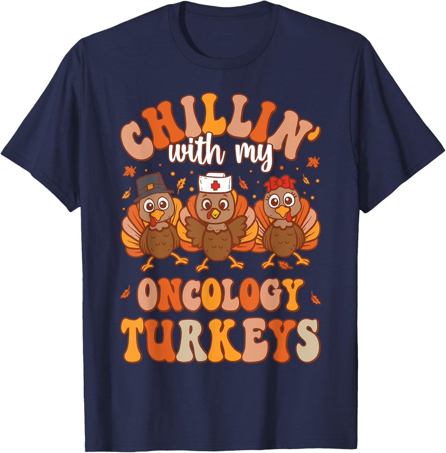 Chillin With My Oncology Nurse Turkeys Thanksgiving Nurse T-Shirt - T-Shirt | Navy