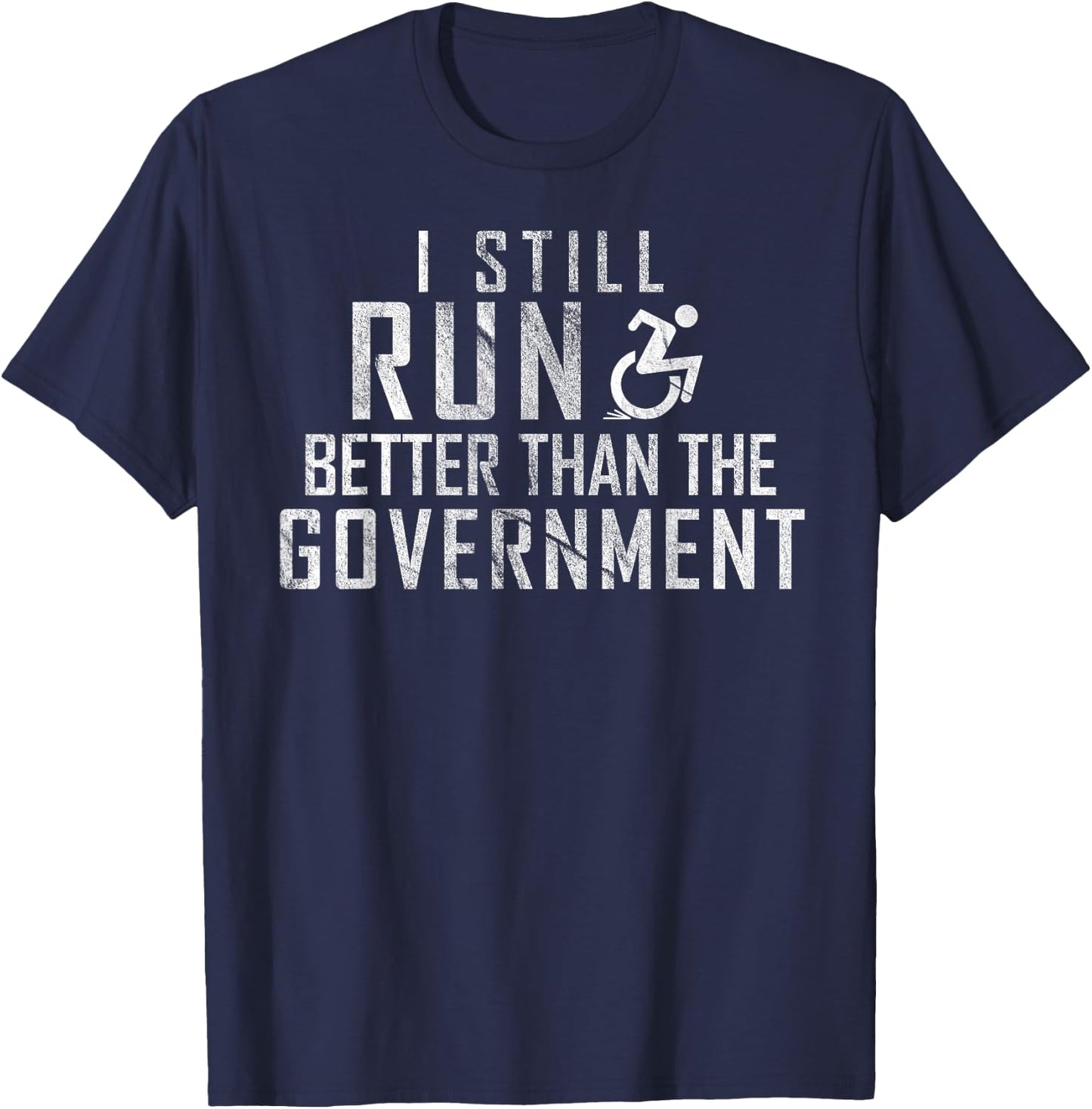 I Still Run Better Than The Government Funny Wheelchair T-Shirt - T-Shirt | Navy
