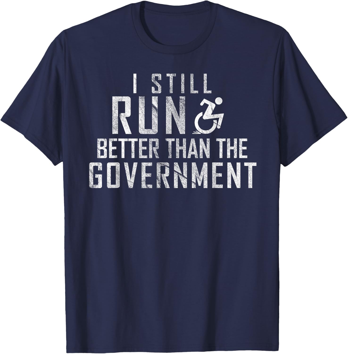 I Still Run Better Than The Government Funny Wheelchair T-Shirt - T-Shirt | Navy