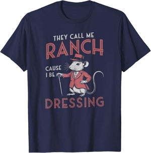 Funny Saying They Call Me Ranch Cause I Be Dressing Rat Joke T-Shirt - T-Shirt | Navy
