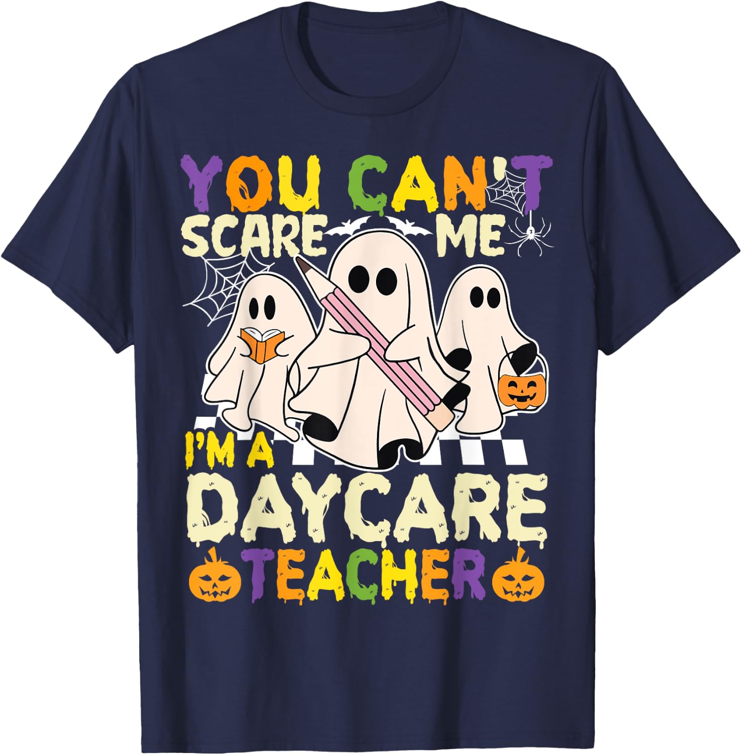 Halloween You Can't Scare Me I'm a Daycare Teacher Ghost T-Shirt - T-Shirt | Navy