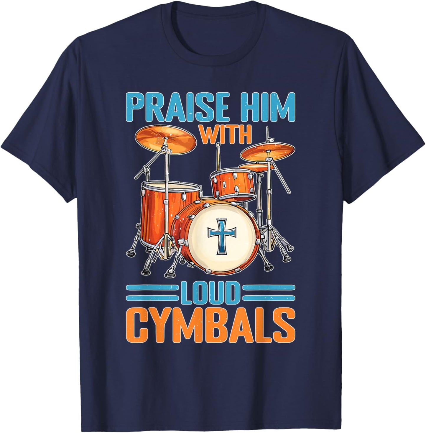 Praise Him With Loud Cymbals Worship Church Drummer T-Shirt - T-Shirt | Navy