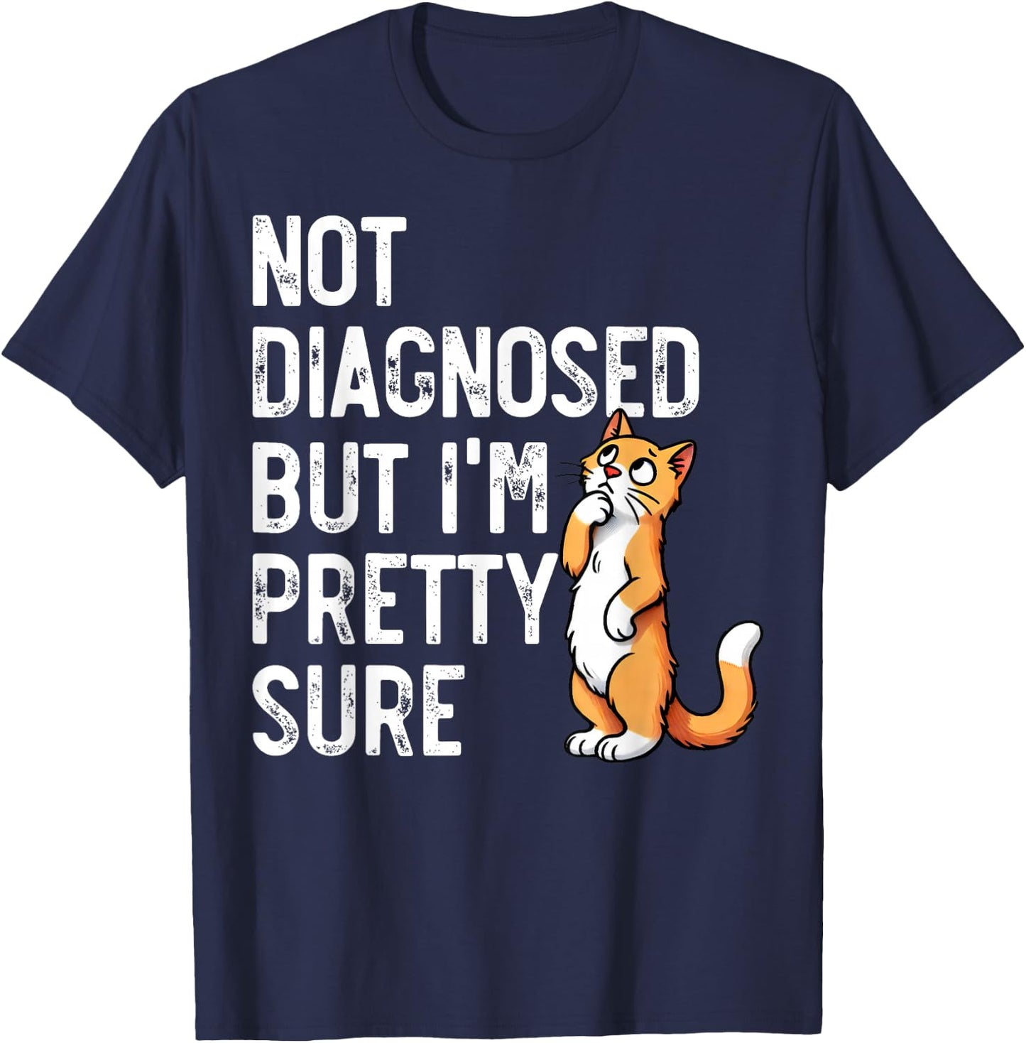 Not Diagnosed, But I'm Pretty Sure, Funny Cat Mom Cat Dad T-Shirt - T-Shirt | Navy