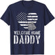Welcome Home Daddy Shirt Military Matching Homecoming Gift T-Shirt - T-Shirt | Navy