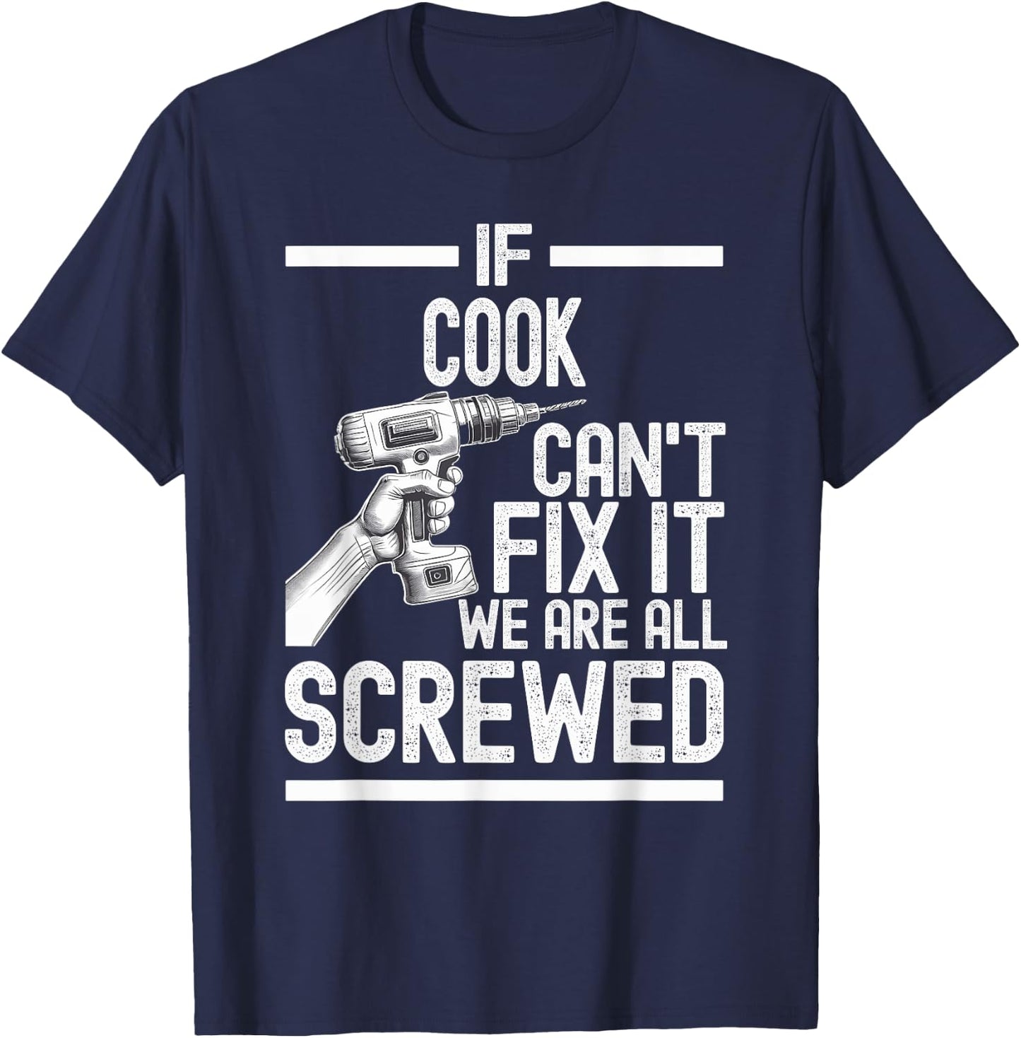 Funny Cook. If Cook Can't Fix It, We're All Screwed T-Shirt - T-Shirt | Navy