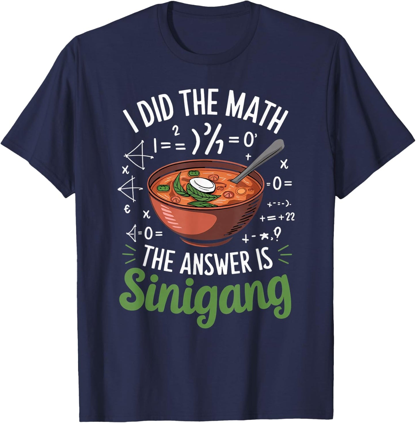 Food Lovers I Did The Math Answer Is Sinigang T-Shirt - T-Shirt | Navy