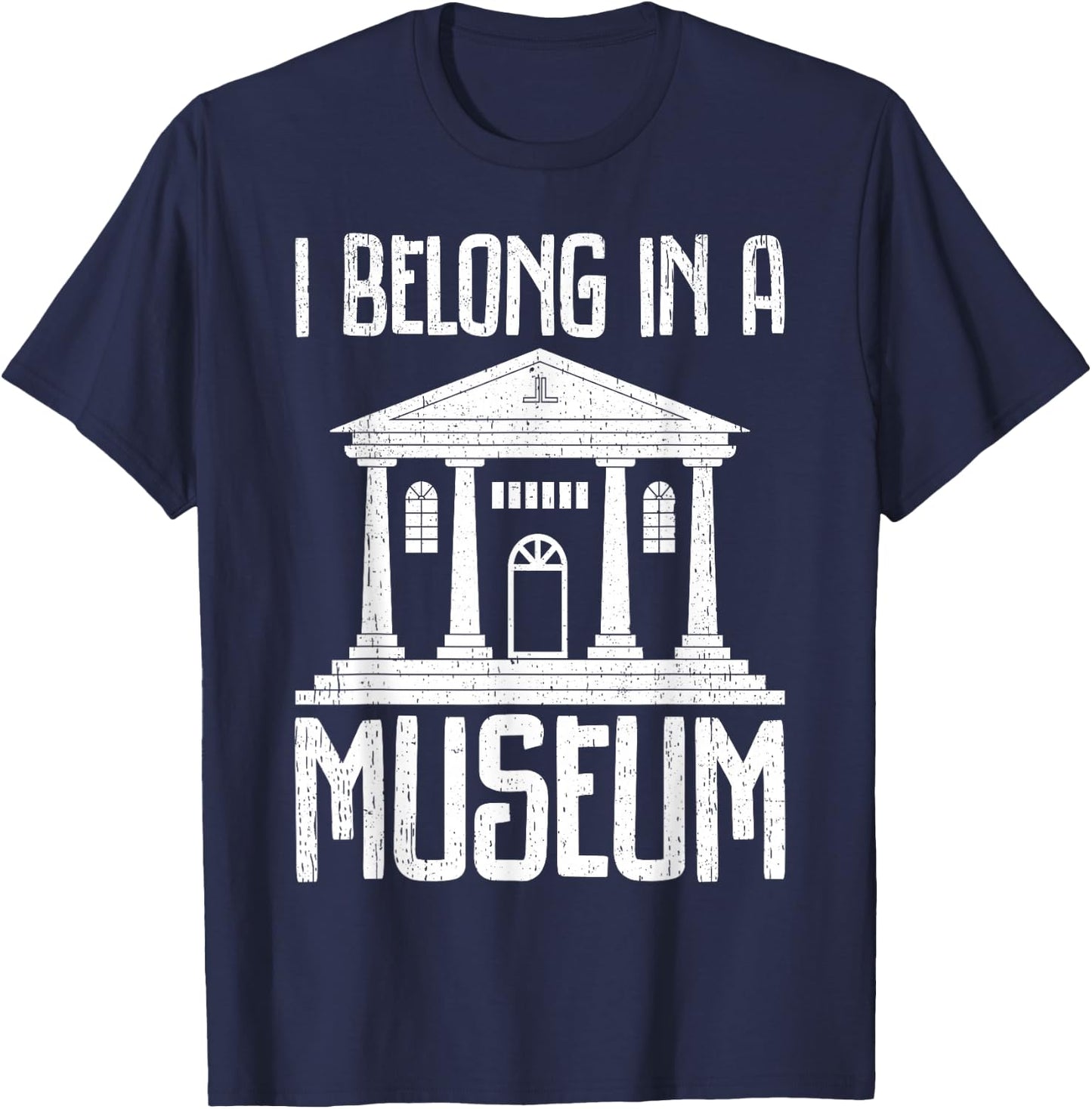 Museum - I Belong In A Museum T-Shirt - T-Shirt | Navy