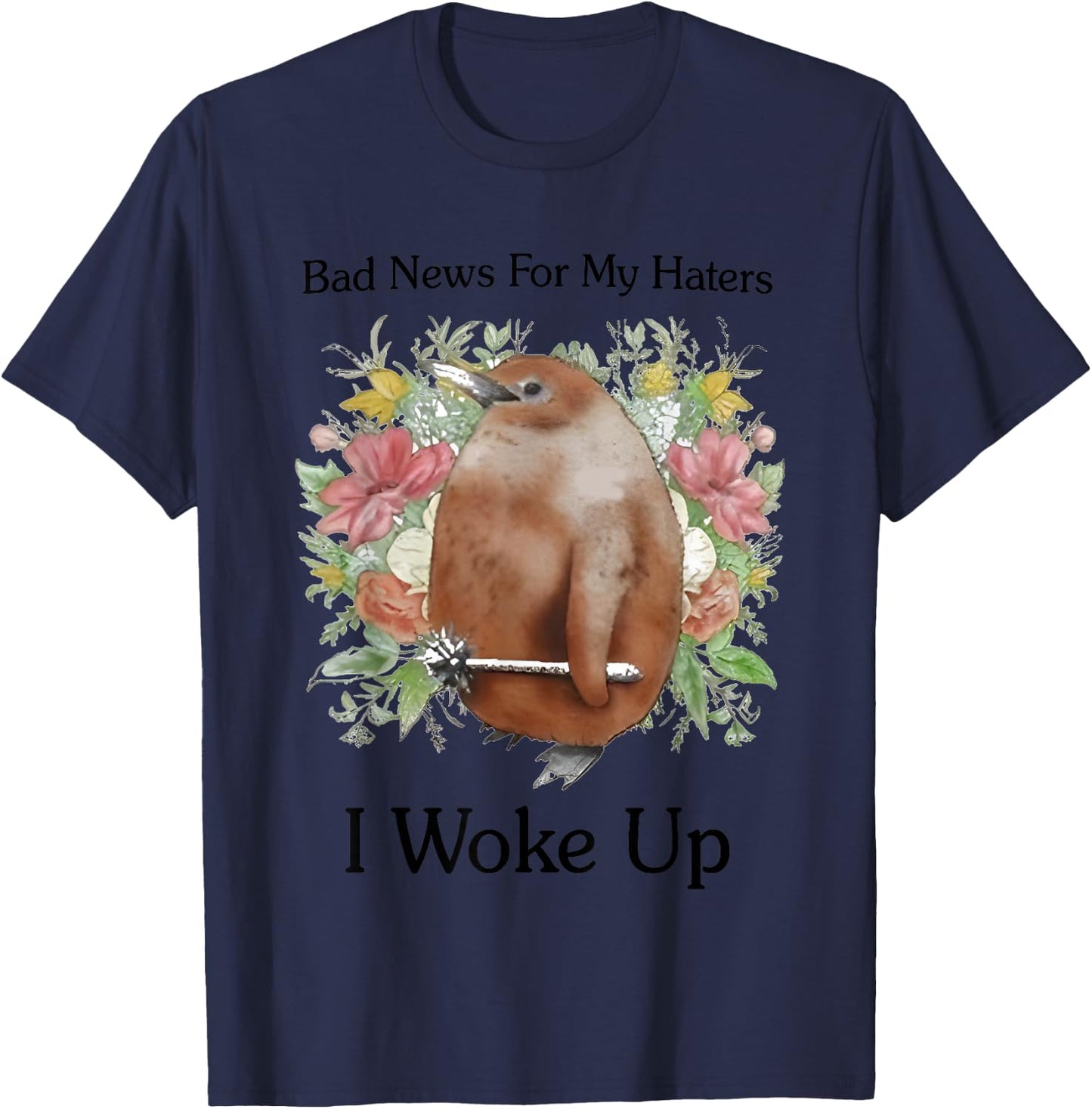 Bad News For My Haters I Woke Up T-Shirt - T-Shirt | Navy