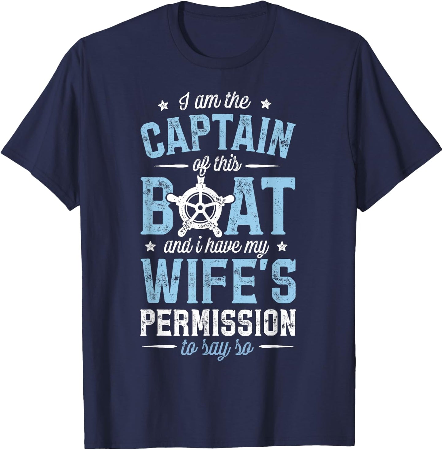 I am the Captain of This Ship and I Have My Wife's T Shirt T-Shirt - T-Shirt | Navy