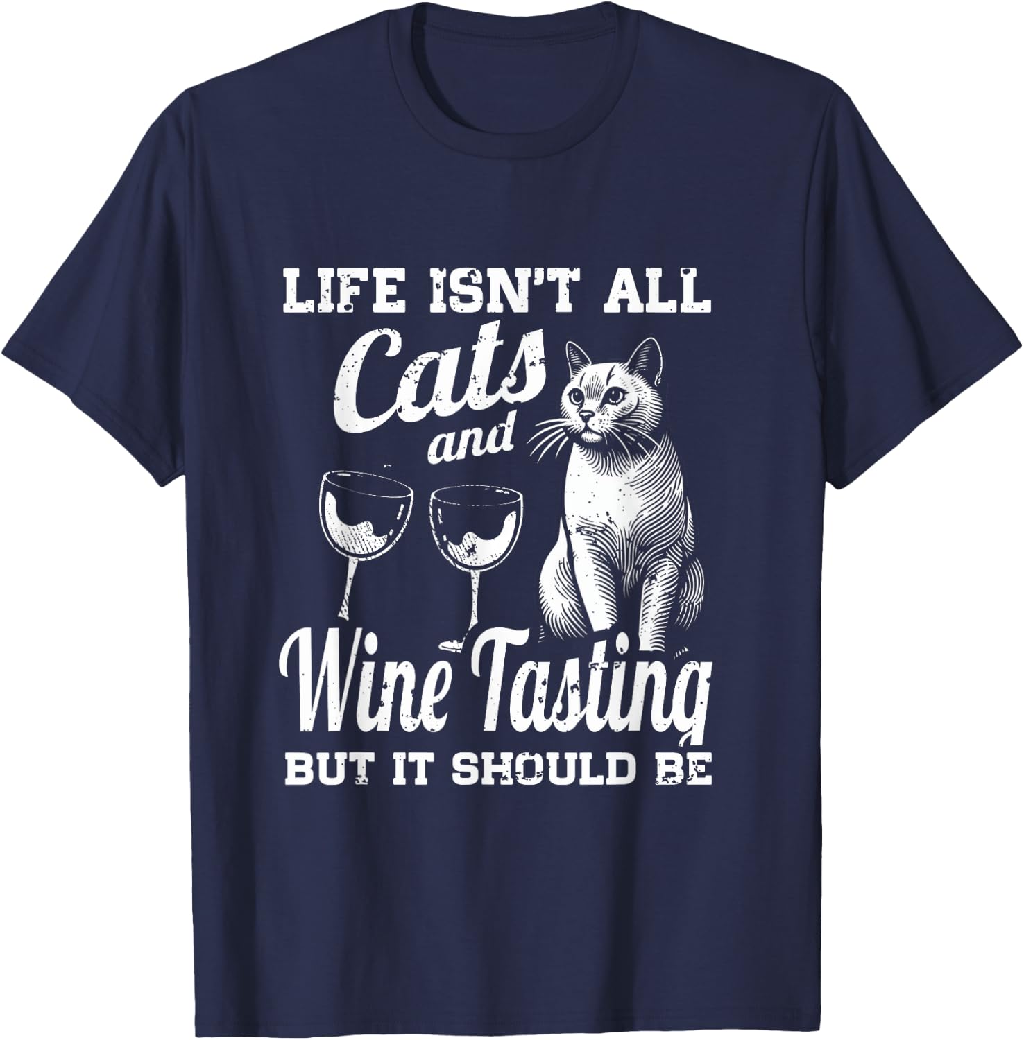 Life Isn't All Cats And Wine Tasting Making But It Should Be T-Shirt - T-Shirt | Navy