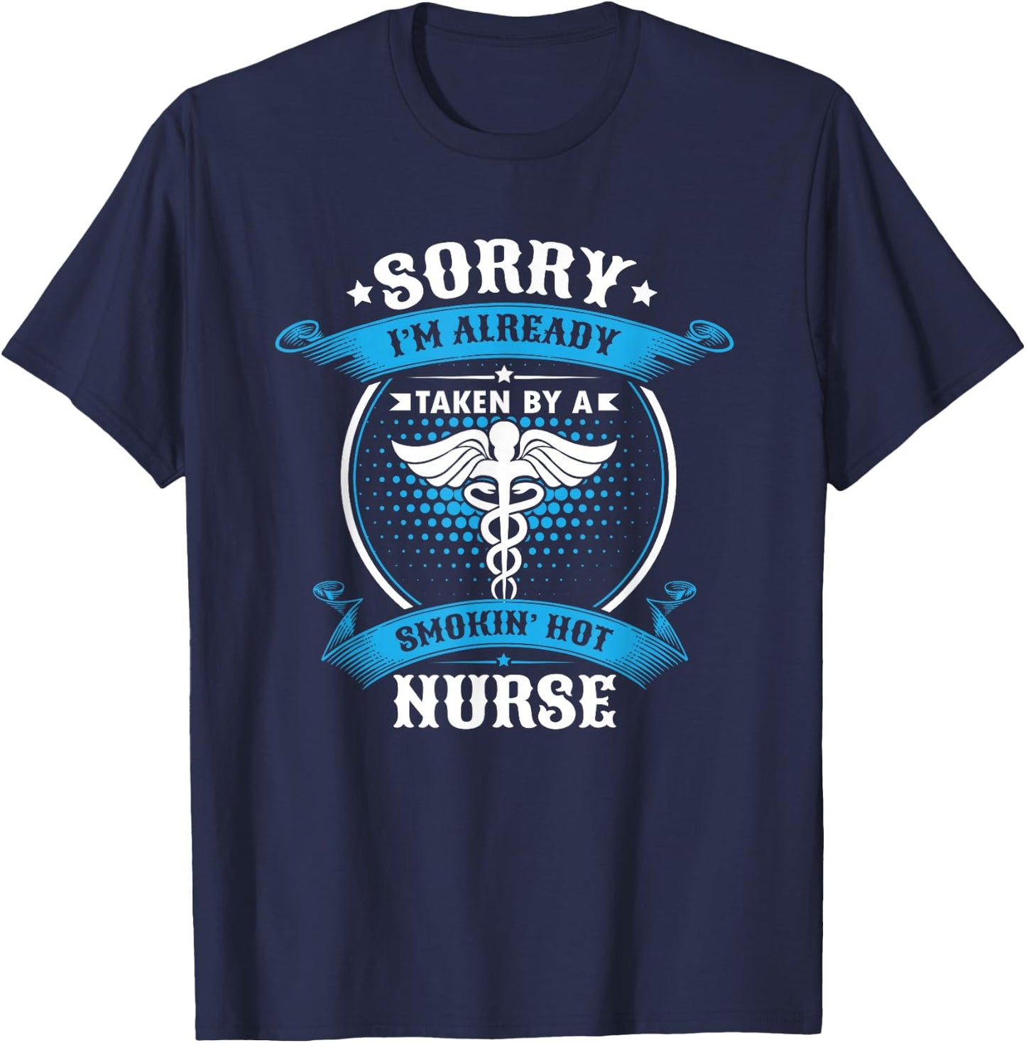 Sorry I'm Already Taken By A Smokin Hot Nurse Gift T-Shirt - T-Shirt | Navy